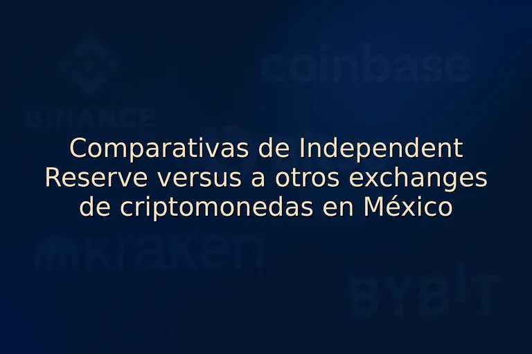 Comparativas de Independent Reserve versus a otros exchanges de criptomonedas en México